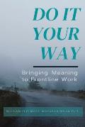 Do It Your Way: Bringing Meaning to Frontline Work