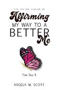 The Revised Version of Affirming My Way to A Better Me: You Say It