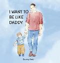 I Want to Be Like Daddy