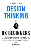 Introduction to Design Thinking for UX Beginners: 5 Steps to Creating a Digital Experience That Engages Users with UX Design, UI Design, and User Rese