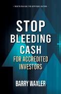 Stop Bleeding Cash: For Accredited Investors