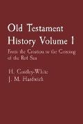Old Testament History Volume 1: From the Creation to the Crossing of the Red Sea