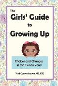 The Girls' Guide to Growing Up: Choices and Changes in the Tween Years