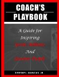Coach's Playbook: A Guide for Inspiring Great Athletes and Greater People