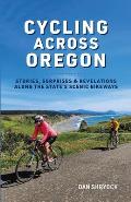 Cycling Across Oregon Stories Surprises & Revelations Along the States Scenic Bikeways