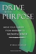 Drive With Purpose: Move Your Career from Success to Significance