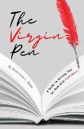The Virgin Pen: A Guide to Writing Your 1st Book With Confidence.