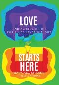 Love Starts Here: Finding Love Within For a Life Never Without