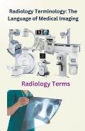 Radiology Terminology: The Language of Medical Imaging