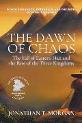 The Dawn of Chaos: The Fall of Eastern Han and the Rise of the Three Kingdoms: Power Struggles, Betrayals, and the Birth of Rival Kingdom