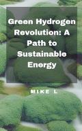 Green Hydrogen Revolution: A Path to Sustainable Energy