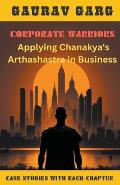 Corporate Warriors: Applying Chanakya's Arthashastra In Business