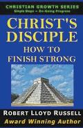 Christ's Disciple: How To Finish Strong
