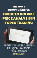 The Most Comprehensive Guide To Volume Price Analysis In Forex Trading: Learn The Hidden Secret Of Highly Profitable Forex Traders