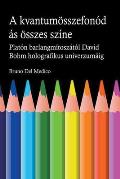 A kvantum ?sszefon?d?s?nak minden sz?ne. Plat?n barlangj?nak m?tosz?t?l kezdve Carl Jung szinkronoss?g?n ?t David Bohm holografikus univerzum?ig.