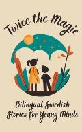Twice the Magic: Bilingual Swedish Stories for Young Minds