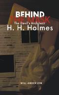 Behind the Mask: The Devil's Architect H. H. Holmes