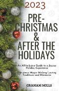 2023 Pre-Christmas & After the Holidays: An All-Inclusive Guide to a Joyous Holiday Experience Christmas Magic: Making Lasting Traditions and Memories