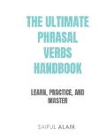 The Ultimate Phrasal Verbs Handbook: Learn, Practice, and Master