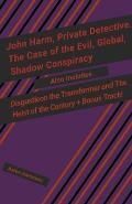 John Harm, Private Detective. The Case of the Evil, Global, Shadow Conspiracy: Also includes Disgusticon the Transformer and The Heist of the Century