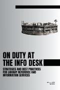 On Duty at the Info Desk: Strategies and Best Practices forLibrary Reference and Information Services