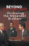 Beyond the Headlines: Unraveling the Menendez Brothers
