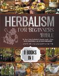 9 Books in 1: The Ultimate, Step-By-Step Handbook for Passionate Herbalists to Prepare Your Own Natural Remedies & Grow Your Exclusi
