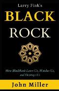 Larry Fink's BlackRock: How BlackRock Loves us, Watches us, and Destroys us (Updated Edition)