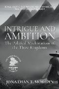 Intrigue and Ambition: The Political Machinations of the Three Kingdoms: Royal Plots, Diplomatic Maneuvers, and the Fight for Supremacy