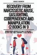 Recovery From Narcissistic Abuse, Gaslighting, Codependency And Manipulation (2 Books in 1): Understand A Narcissists Dark Psychology + Escape Toxic F