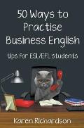 Fifty Ways to Practise Business English: Tips for ESL/EFL Students