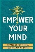 Empower Your Mind: Strategies For Mental Health Empowerment