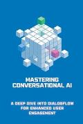 Mastering Conversational AI: A Deep Dive into Dialogflow for Enhanced User Engagement