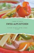 Swiss Alps Kitchen: Savory Dishes with Alpine Flair