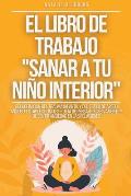 El libro de trabajo Sanar a tu ni?o interior: Recuperaci?n del Trauma Infantil y del Estilo de Apego Ansioso, Establece L?mites + Deja de Pensar Exc