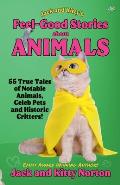 Jack and Kitty's Feel-Good Stories About Animals: 55 True Tales of Notable Animals, Celeb Pets and Historic Critters