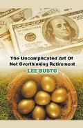 The Uncomplicated Art of Not Overthinking Retirement
