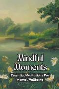Mindful Moments: Essential Meditations for Mental Wellbeing