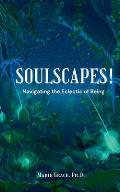 SoulScapes! Navigating the Eclectic of Being