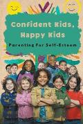 Confident Kids, Happy Kids: Parenting For Self-Esteem
