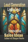 Lead Generation Unbound: Innovative Sales Ideas