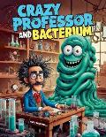 Crazy Professor and Bacterium