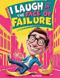 I Laugh in the Face of Failure