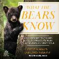 What the Bears Know: How I Found Truth and Magic in America's Most Misunderstood Creatures