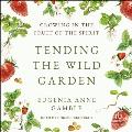 Tending the Wild Garden: Growing in the Fruit of the Spirit