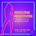 Revolting Prostitutes: The Fight for Sex Workers' Rights