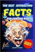 The Best Interesting Facts for Curious Kids: A journey through the strangest and most surprising facts! Discover curiosities that will keep you away f