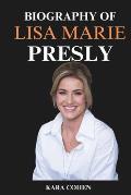 Biography of Lisa Marie Presley: Her Remarkable Life, Her Struggles, and Her Triumphs Beyond the Shadow of Elvis.