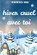Hiver Cruel Avec Toi: R?ves Enneig?s et Coeurs Bris?s