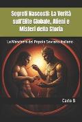 Segreti Nascosti: La Verit? sull'Elite Globale, Alieni e Misteri della Storia: La Maschera del Popolo Sovrano Italiano